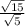 \frac{ \sqrt{15} }{ \sqrt{5} }