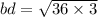 bd = \sqrt{36 \times 3}