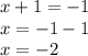 x+1=-1\\x=-1-1\\x=-2