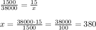 \frac{1500}{38000}= \frac{15}{x} \\\\x=\frac{38000\cdot 15}{1500} = \frac{38000}{100} = 380