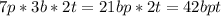 7p*3b*2t=21bp*2t=42bpt