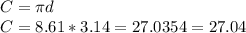 C=\pi d\\C=8.61*3.14=27.0354=27.04