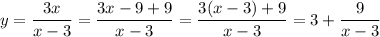 y=\dfrac{3x}{x-3}=\dfrac{3x-9+9}{x-3}=\dfrac{3(x-3)+9}{x-3}=3+\dfrac{9}{x-3}