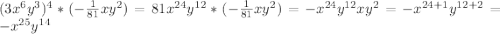 (3x^6y^3)^4*(-\frac{1}{81} xy^2)=81x^{24}y ^{12} *(-\frac{1}{81} xy^2)=-x^{24} y^{12} xy^2=-x^{24+1} y^{12+2} =-x^{25} y^{14}