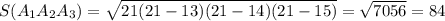 S(A_1A_2A_3)=\sqrt{21(21-13)(21-14)(21-15)}=\sqrt{7056} =84