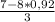 \frac{7-8*0,92}{3}