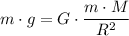 m\cdot g = G\cdot \dfrac{m\cdot M}{R^{2}}