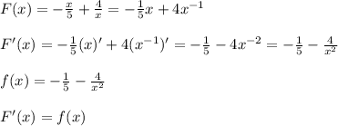 F(x)=-\frac{x}{5}+\frac{4}{x} =-\frac{1}{5}x+4x^{-1} \\\\F'(x)=-\frac{1}{5} (x)'+4(x^{-1})' =-\frac{1}{5}-4x^{-2}=-\frac{1}{5}-\frac{4}{x^{2}}\\\\f(x)=-\frac{1}{5}-\frac{4}{x^{2}} \\\\F'(x)=f(x)