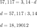 57,117 = 3,14 \cdot d\\\\d = 57,117 : 3,14\\\\d = 18,19012
