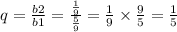 q = \frac{b2}{b1} = \frac{ \frac{1}{9} }{ \frac{5}{9} } = \frac{1}{9} \times \frac{9}{5} = \frac{1}{5}