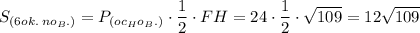 S_{(6ok. \: no_B.)} =P_{(oc_Ho_B.)}\cdot\dfrac{1}{2}\cdot FH=24\cdot\dfrac{1}{2}\cdot\sqrt{109}=12\sqrt{109}