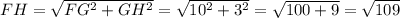 FH=\sqrt{FG^2+GH^2}=\sqrt{10^2+3^2}=\sqrt{100+9}=\sqrt{109}