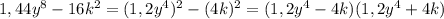 1,44y^{8} -16k^{2} =(1,2y^{4} )^{2} -(4k)^2=(1,2y^{4} -4k)(1,2y^{4} +4k)