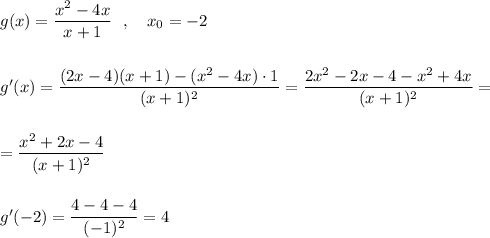 g(x)=\dfrac{x^2-4x}{x+1}\ \ ,\ \ \ x_0=-2\\\\\\g'(x)=\dfrac{(2x-4)(x+1)-(x^2-4x)\cdot 1}{(x+1)^2}=\dfrac{2x^2-2x-4-x^2+4x}{(x+1)^2}=\\\\\\=\dfrac{x^2+2x-4}{(x+1)^2}\\\\\\g'(-2)=\dfrac{4-4-4}{(-1)^2}=4