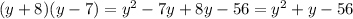 (y+8)(y-7)=y^{2}-7y+8y-56=y^{2}+y-56