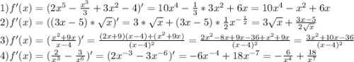 1)f'(x)=(2x^5-\frac{x^3}{3}+3x^2-4)'=10x^4-\frac{1}{3}*3x^2+6x=10x^4-x^2+6x\\2)f'(x)=((3x-5)*\sqrt{x})'=3*\sqrt{x}+(3x-5)*\frac{1}{2}x^{-\frac{1}{2}}=3\sqrt{x}+\frac{3x-5}{2\sqrt{x}}\\3)f'(x)=(\frac{x^2+9x}{x-4})'=\frac{(2x+9)(x-4)+(x^2+9x)}{(x-4)^2} =\frac{2x^2-8x+9x-36+x^2+9x}{(x-4)^2}=\frac{3x^2+10x-36}{(x-4)^2} \\ 4)f'(x)=(\frac{2}{x^3}-\frac{3}{x^6})'=(2x^{-3}-3x^{-6})'=-6x^{-4}+18x^{-7}=-\frac{6}{x^4}+\frac{18}{x^7}