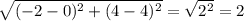 \sqrt{(-2-0)^2+(4-4)^2} = \sqrt{2^2} = 2