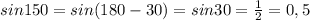 sin150=sin(180-30)=sin30=\frac{1}{2}=0,5