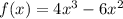 f(x) = 4x^{3} - 6x^{2}