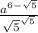 \frac{a^{6-\sqrt{5} } }{\sqrt{5} ^{\sqrt{5} } }