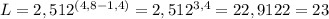 L = 2,512^{(4,8-1,4)} = 2,512^{3,4} = 22,9122 = 23
