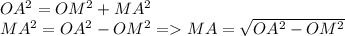 OA^{2} = OM^{2} + MA^{2} \\MA^2 = OA^2-OM^2 = MA =\sqrt{OA^2-OM^2}