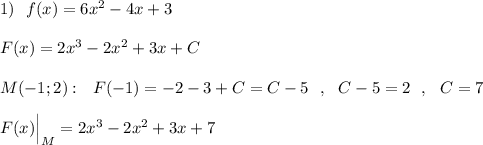 1)\ \ f(x)=6x^2-4x+3\\\\F(x)=2x^3-2x^2+3x+C\\\\M(-1;2):\ \ F(-1)=-2-3+C=C-5\ \ ,\ \ C-5=2\ \ ,\ \ C=7\\\\F(x)\Big|_{M}=2x^3-2x^2+3x+7
