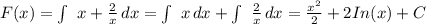 F(x) = \int\ {x + \frac{2}{x} } \, dx = \int\ {x} \, dx + \int\ { \frac{2}{x} } \, dx = \frac{x^2}{2}+ 2In(x) + C