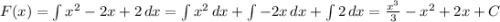 F(x) = \int {x^2-2x+2} \, dx = \int {x^2} \, dx + \int {-2x} \, dx + \int {2} \, dx = \frac{x^3}{3} - x^2 + 2x + C