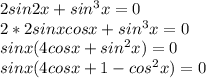 2sin2x+sin^3x=0\\2*2sinxcosx+sin^3x=0\\sinx(4cosx+sin^2x)=0\\sinx(4cosx+1-cos^2x)=0