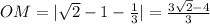 OM=|\sqrt{2}-1-\frac{1}{3}|=\frac{3\sqrt{2}-4}{3}