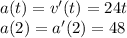 a(t)=v'(t)=24t\\a(2)=a'(2)=48