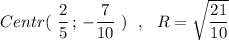 Centr(\ \dfrac{2}{5}\, ;\, -\dfrac{7}{10}\ )\ \ ,\ \ R=\sqrt{\dfrac{21}{10}}