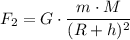 \displaystyle F_{2}=G\cdot\frac{m\cdot M}{(R+h)^{2}}