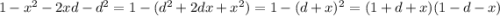 1-x^2-2xd-d^2=1-(d^2+2dx+x^2)=1-(d+x)^2=(1+d+x)(1-d-x)