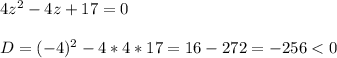 4z^{2}-4z+17=0\\\\D=(-4)^{2} -4*4*17=16-272=-256