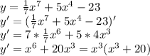 y=\frac{1}{7}x^7+5x^4-23\\y'=(\frac{1}{7}x^7+5x^4-23)' \\ y'=7*\frac{1}{7}x^6+5*4x^3\\ y'=x^6+20x^3=x^3(x^3+20)\\