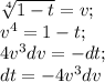 \sqrt[4]{1-t} =v; \\v^{4} =1-t; \\4v^{3}dv=-dt;\\dt=-4v^{3}dv