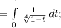 = \int\limits^1_0 {\frac{1}{\sqrt[4]{1-t } } } \, dt;