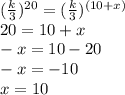 (\frac{k}{3})^{20}=(\frac{k}{3})^{(10+x)}\\20=10+x\\-x=10-20\\-x=-10\\x=10