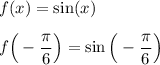 f(x) =\sin (x) \\ \\ f\Big(-\dfrac{\pi}{6}\Big)=\sin \Big(-\dfrac{\pi}{6}\Big)