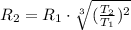 R_2 = R_1\cdot \sqrt[3]{(\frac{T_2}{T_1})^2}