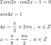 2\, sin2x\cdot cos2x-1=0\\\\sin4x=1\\\\4x=\dfrac{\pi}{2}+2\pi n\ ,\ n\in Z\\\\x=\dfrac{\pi}{8}+\dfrac{\pi n}{2}\ ,\ n\in Z