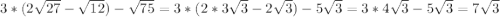 3*(2\sqrt{27} -\sqrt{12 }) -\sqrt{75} = 3* (2*3\sqrt{3} -2\sqrt{3} ) - 5\sqrt{3} = 3*4\sqrt{3} - 5\sqrt{3} = 7\sqrt{3}