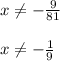 x\neq -\frac{9}{81} \\\\x\neq -\frac{1}{9}