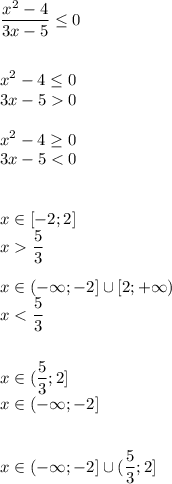 \displaystyle\\\frac{x^2-4}{3x-5}\leq0 \\\\\\x^2-4\leq 0\\3x-50\\\\x^2-4\geq 0\\3x-5\frac{5}{3}\\\\x\in (-\infty;-2]\cup[2;+\infty)\\x