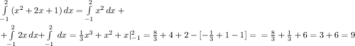 \int\limits^{2}_{-1} {(x^2+2x+1)} \, dx =\int\limits^{2}_{-1} {x^2} \, dx+\\\\+\int\limits^{2}_{-1} {2x} \, dx+\int\limits^{2}_{-1} { \, dx=\\\\\\\frac{1}{3} x^{3}+x^2+x|_{-1}^2= \frac{8}{3} +4+2-[-\frac{1}{3} +1-1]=\\\\\\=\frac{8}{3} +\frac{1}{3} +6=3+6=9