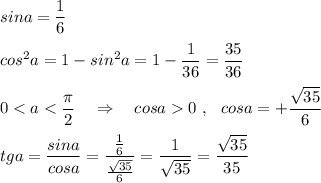 sina=\dfrac{1}{6}\\\\cos^2a=1-sin^2a=1-\dfrac{1}{36}=\dfrac{35}{36}\\\\0