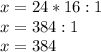 x=24*16:1\\x=384:1\\x=384