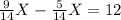 \frac{9}{14}X-\frac{5}{14}X=12